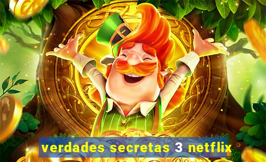 verdades secretas 3 netflix